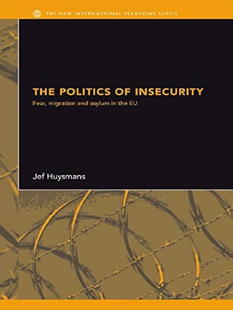 Buy The Politics of Insecurity: Fear, Migration, and Asylum in The EU — BookShops.in