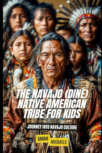 The Navajo (Diné) Native American Tribe For Kid... B0D8FRM39Y Book Cover