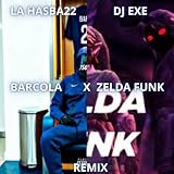 BARCOLA X ZELDA FUNK (Remix La Hasba22,DJ EXE) [Explicit]