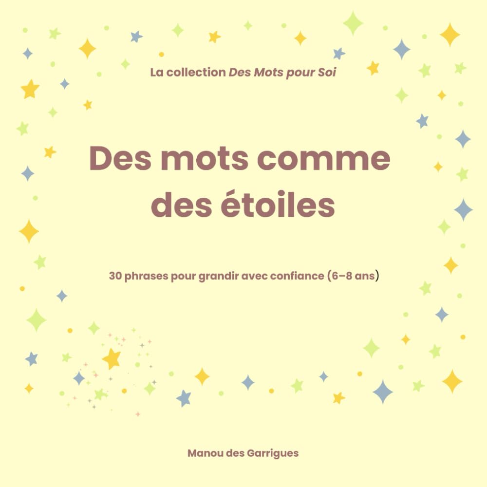 Des mots comme des étoiles: 30 phrases pour grandir avec confiance (6-8 ans)