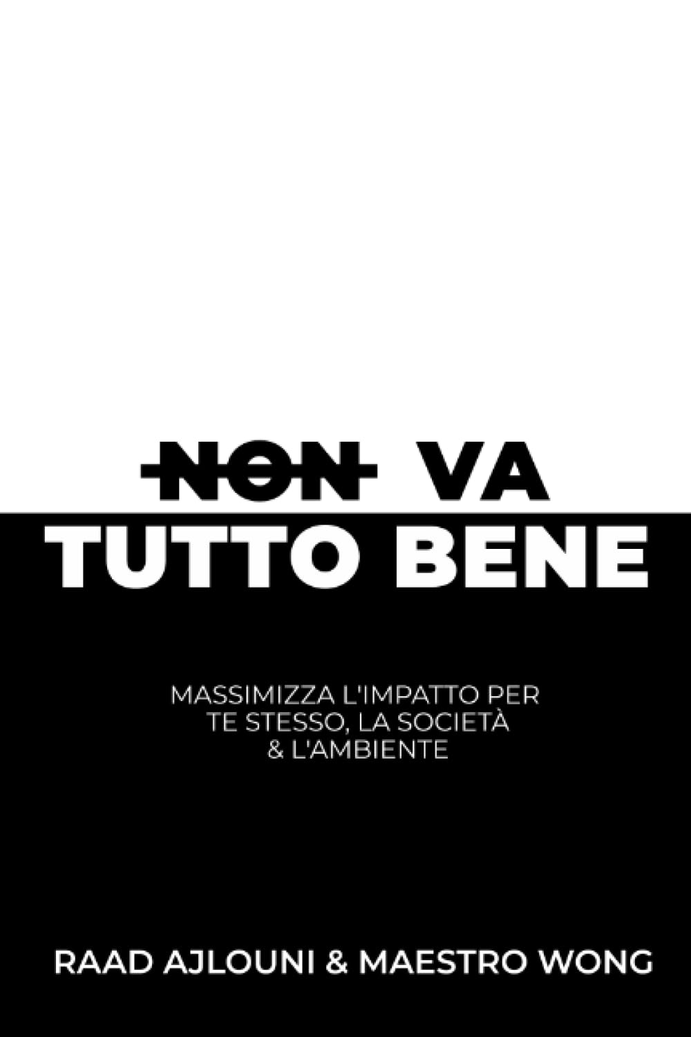 NON VA TUTTO BENE: Massimizza l'Impatto per Te Stesso, la Società e l'Ambiente