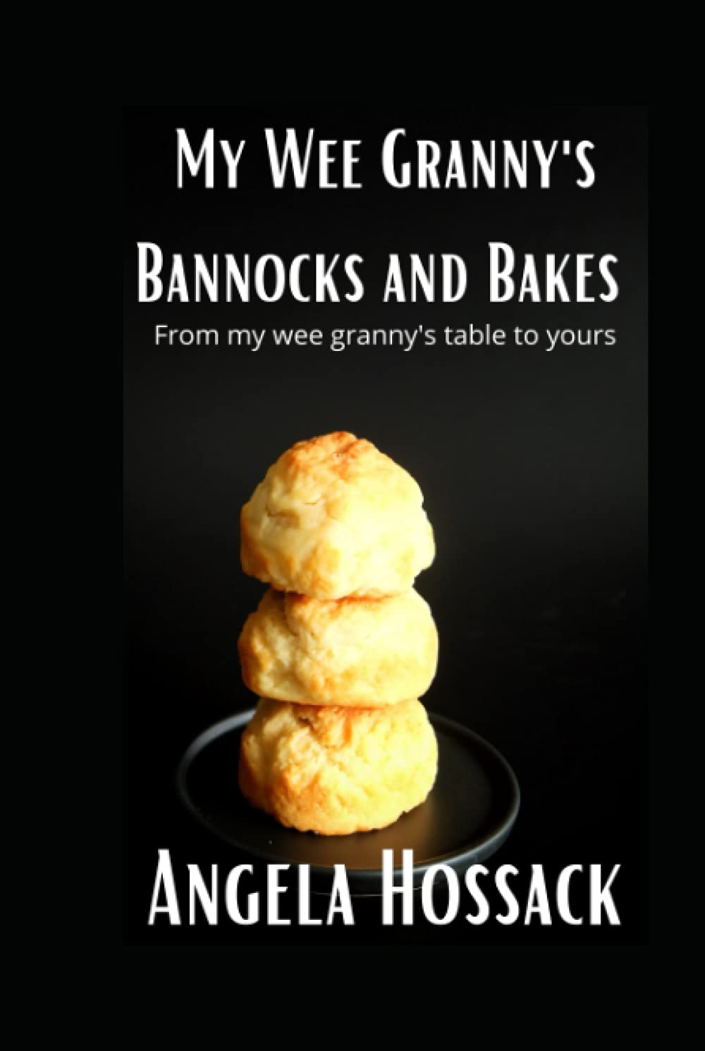 My Wee Granny's Bannocks and Bakes: From My Wee Granny's Table to Yours (My Wee Granny's Scottish Recipes)