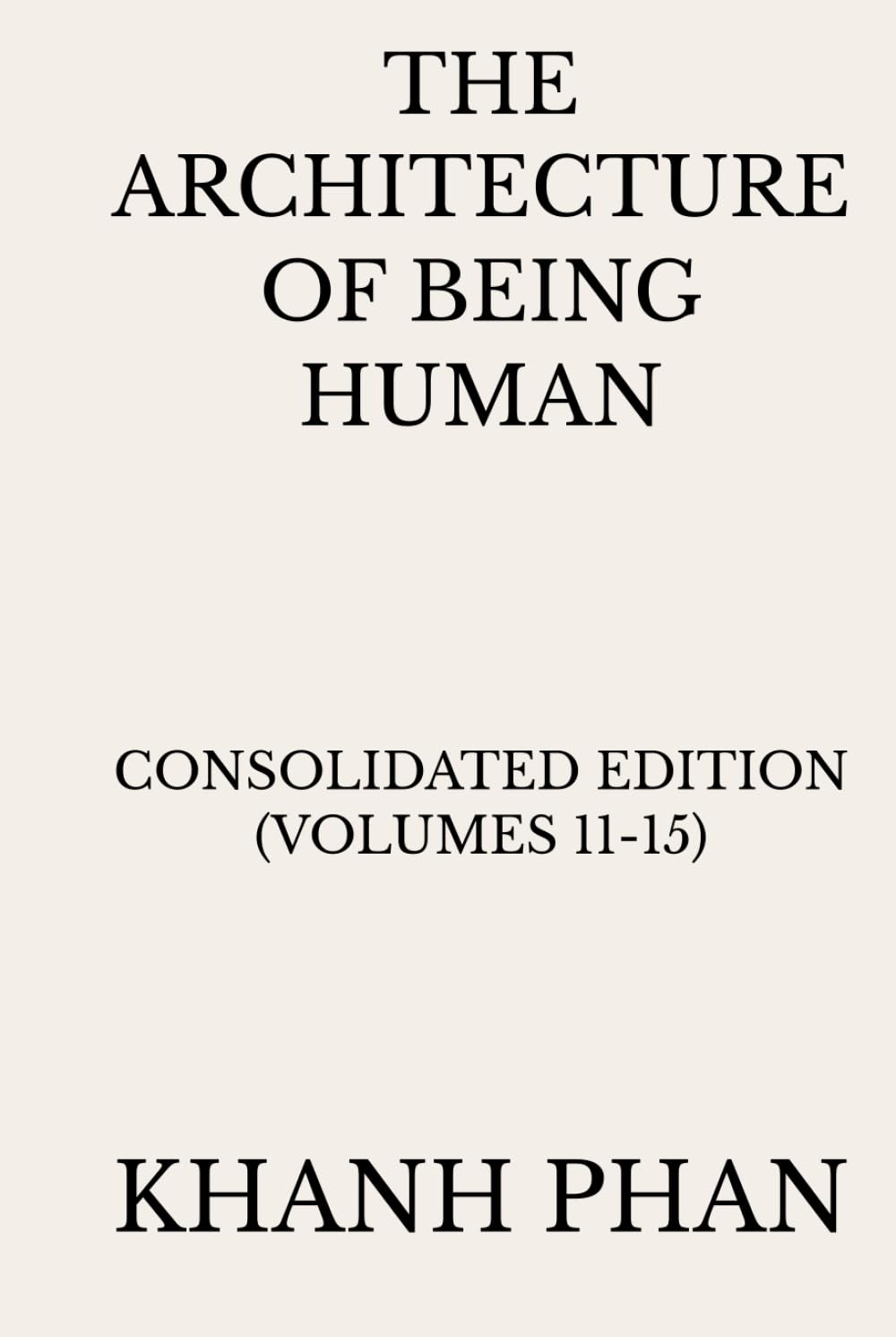 The Architecture of Being Human: Consolidated Edition (Volumes 11-15) (The Architecture of Being Human (15-Book Series))