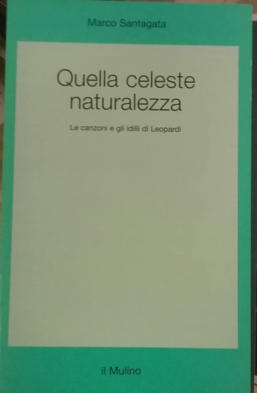 Quella celeste naturalezza. Le canzoni e gli idilli di Leopardi