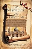 Die Geschichte des Papsttums: Ein Leitfaden für Laien zum Verständnis der Rolle des Papstes in Religion, Reich und Kultur - Galya Pearl Altman 