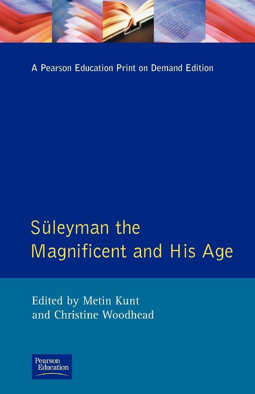 Suleyman the Magnificent and His Age: The Ottoman Empire in the Early Modern World