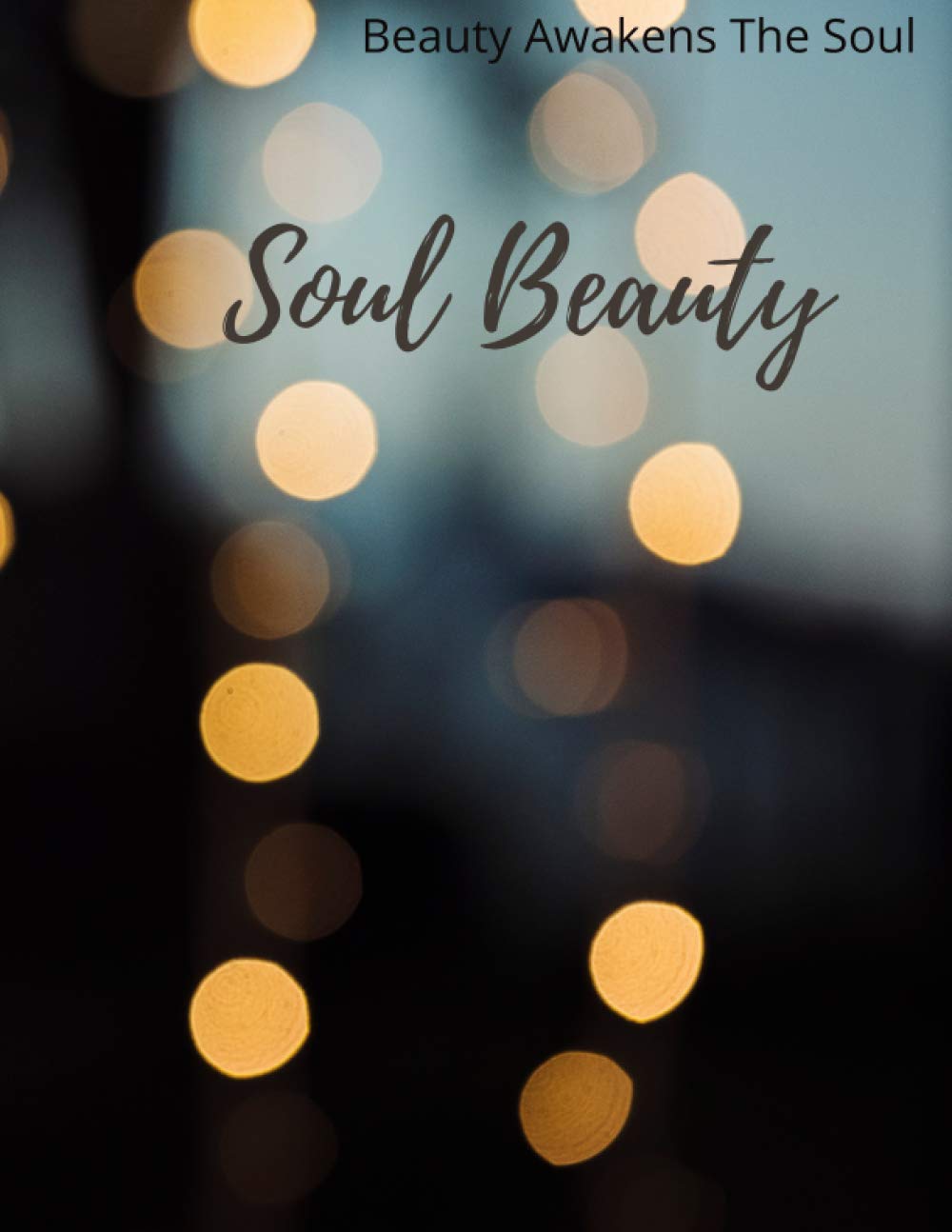 Soul Beauty: Beauty awakens the soul, and the beautiful soul awakens a smile in life