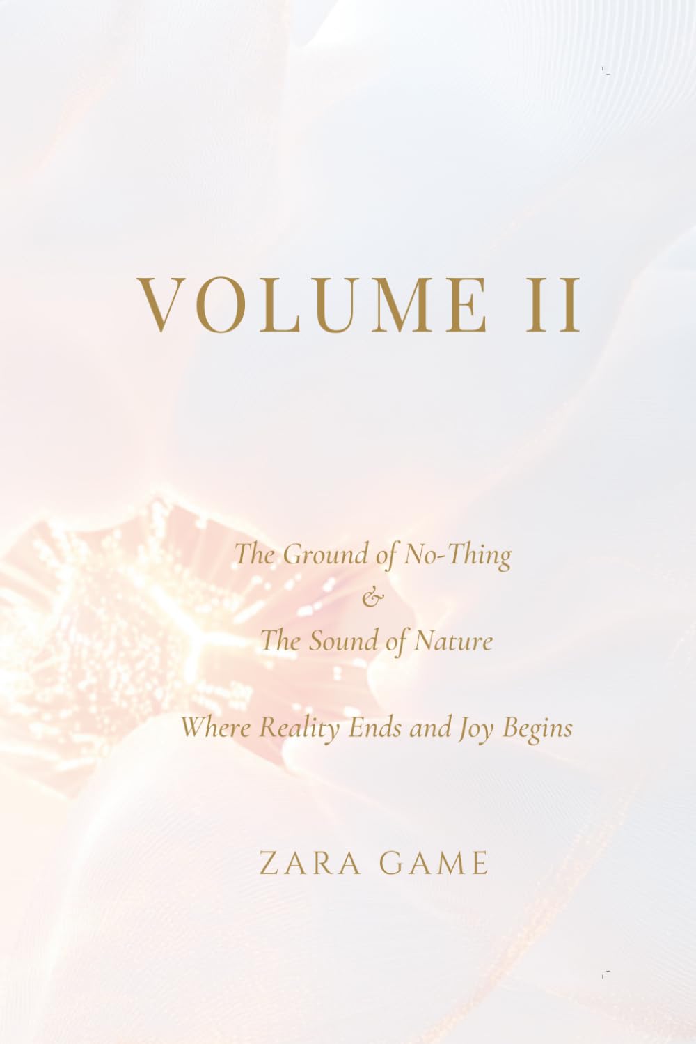 VOLUME II The Ground of No-Thing & The Sound of Nature: Where Reality Ends and You Begin