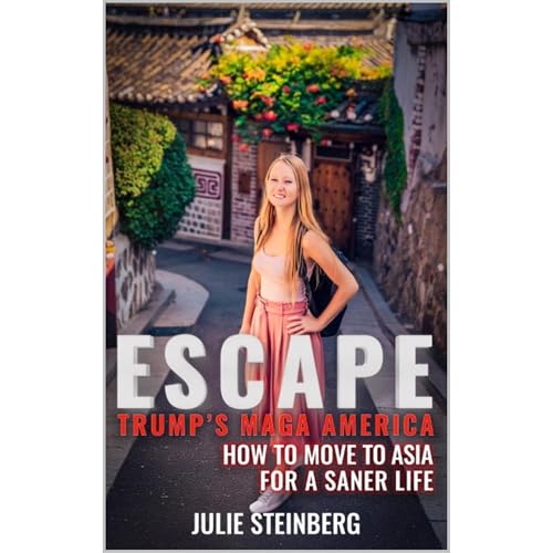 Escape Trump's MAGA America: How to Move to Asia for a Saner Life by Julie Steinberg episode artwork