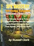SPX Mastery: VIX Hedge Vanguard - Advanced Shield for Daily Trades: The Ultimate Guide to Protect S&P 500 Options from Big Drops Using Smart VIX Layers, ... (SPX Mastery Dominate Daily Trades Book 3)