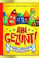 Abi Gezunt! (Vol. 1) - Biggest and Silliest Collection of Classic Jewish Jokes 1891293028 Book Cover