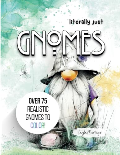 Literally just GNOMES: Over 75 Realistic Gnomes to Color! (Literally Just Coloring)