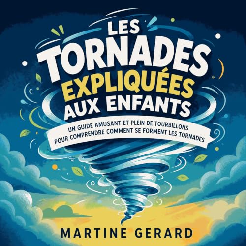 Couverture de Les tornades expliqu&eacute;es aux enfants : Un guide amusant et plein de tourbillons pour comprendre comment s