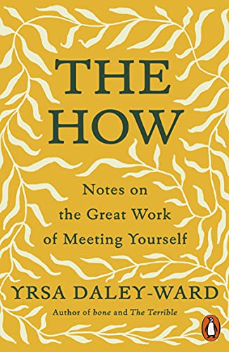 The How: Notes on the Great Work of Meeting Yourself by [Yrsa Daley-Ward]