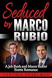 Seduced by Marco Rubio: A Jeb Bush and Marco Rubio Erotic Romance (Jeb and Marco Erotic Encounters Book 1)
