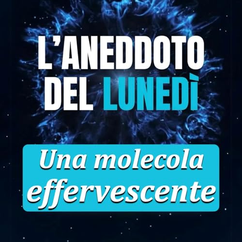 Una molecola effervescente - Aneddoto del Luned&igrave; #33