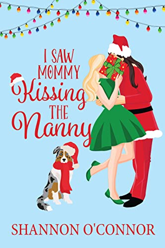 I Saw Mommy Kissing the Nanny: A Lesbian Holiday Romance (The Holidays with You)