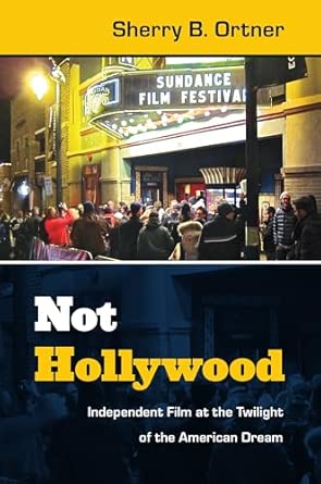 Not Hollywood: Independent Film at the Twilight of the American Dream book cover
