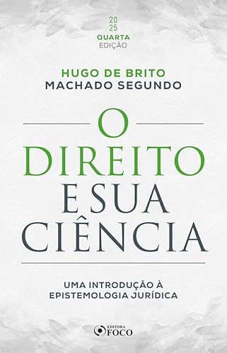 O Direito e sua Ciência: Uma Introdução à Epistemologia Jurídica – 4ª Ed – 2025: