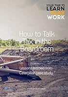 How to talk tax in the boardroom: Lessons learned from Caterpillar case study 1712420046 Book Cover