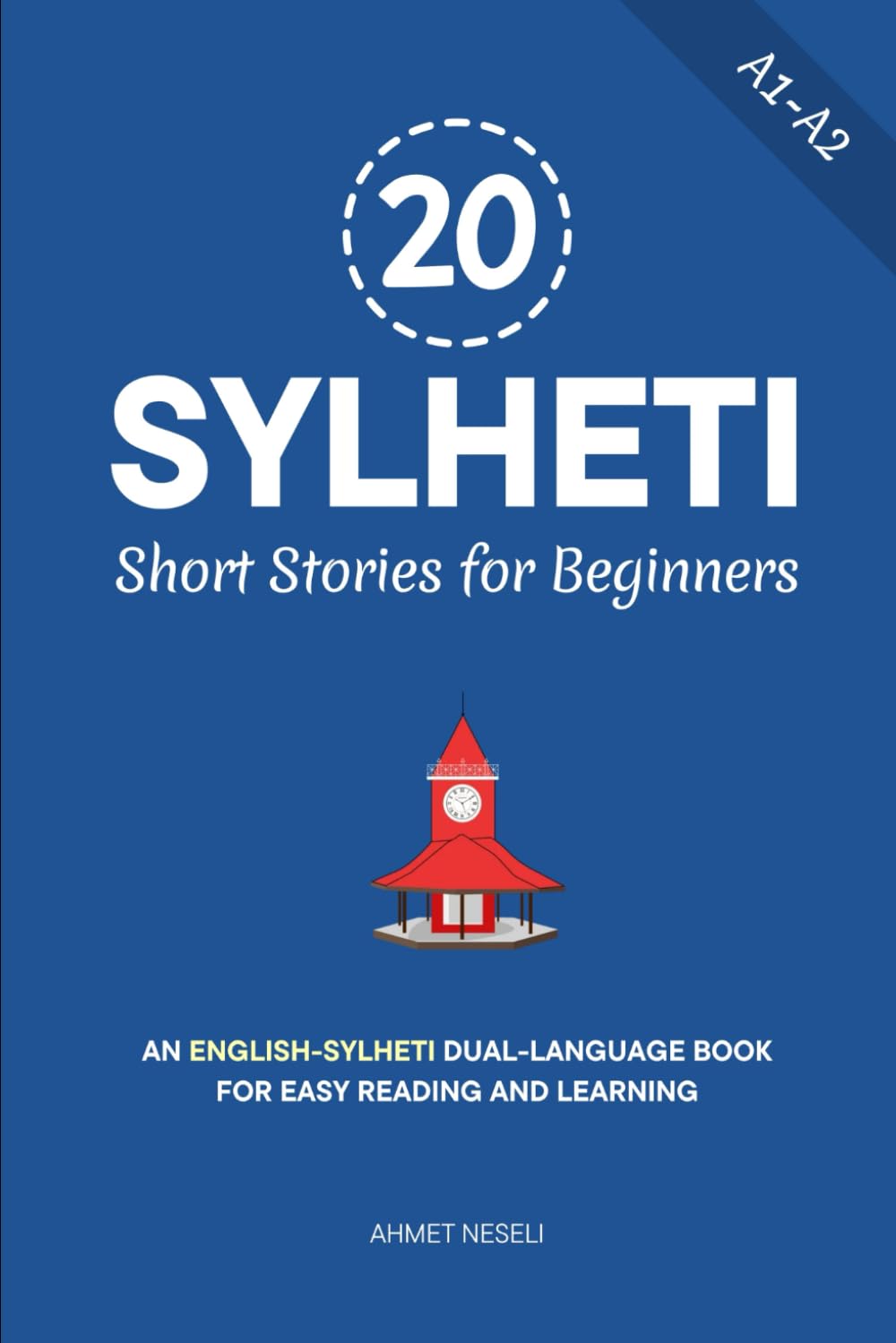 20 Sylheti Short Stories for Beginners: An English-Sylheti Dual-Language Book for Easy Reading and Learning (Learn Sylheti)