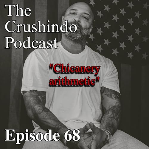 Ep. 68 - Chicanery arithmetic. THE CRUSHINDO PODCAST