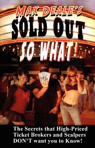 Sold Out So What! How to Save Money at Concerts & Sporting Events with Tricks the Ticket Brokers and Scalpers Don't Want You to Know