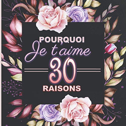 Pourquoi Je T’Aime ? 30 RAISONS: Carnet-Cadeau de 30 Pages en COULEURS, Pour Exprimer Vos Sentimen Pourquoi Je T’Aime ? 30 RAISONS: Carnet-Cadeau de 30 Pages en COULEURS, Pour Exprimer Vos Sentimen