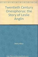 Twentieth Century Onesiphorus: the Story of Leslie Anglin B00DIJF0LY Book Cover