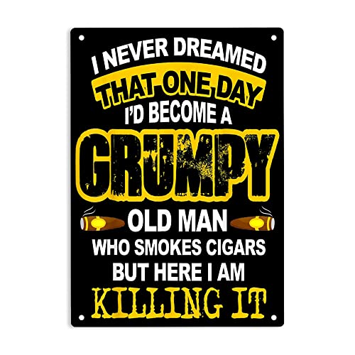 ERMUHEY Never Dreamed That One Day I'd Become A Grumpy Old Man Who Smokes Cigars Sign Metal Tin Signs for Home/Office/Restaurants/Cafes Bars Pub Man Cave Wall Decor Poster Sign 12x8 Inch