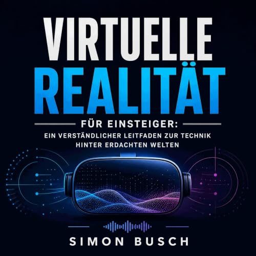 『Virtuelle Realit&auml;t f&uuml;r Einsteiger: Ein verst&auml;ndlicher Leitfaden zur Technik hinter erdachten Welten』のカバーアート