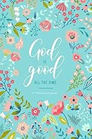 Christian Gratitude Journal: God is Good All the Time: A 52 Week Gratitude Journal to More Prayer and More God! 1677430230 Book Cover