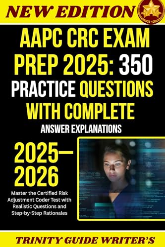 AAPC CRC Exam Prep 2025: 350 Practice Questions with Complete Answer Explanations: Master the Certified Risk Adjustment Coder Test with Realistic Questions ... Step-by-Step Rationales (English Edition) - WRITERS , TRINITY 