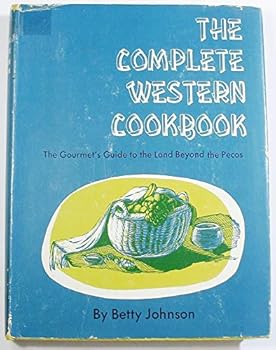 Unknown Binding The Complete Western Cookbook: The Gourmet's Guide to the Land Beyond the Pecos Book