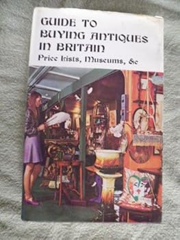 Hardcover Guide to buying antiques in Britain;: Price lists, museums, &c Book