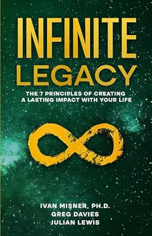 Book cover Infinite Legacy: The 7 Principles of Creating a Lasting Impact With Your Life