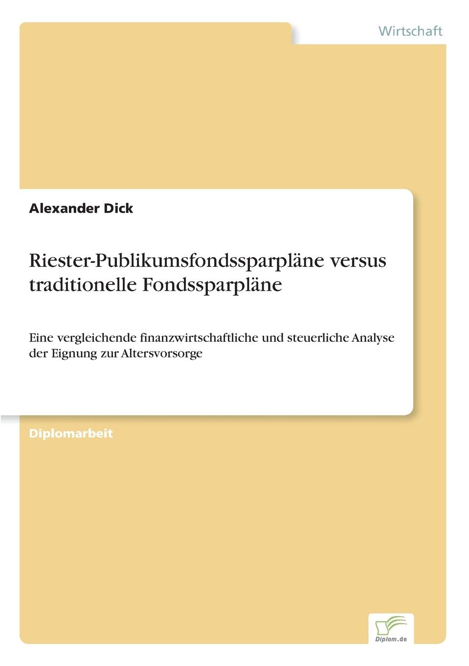 Riester- Publikumsfondssparpläne versus traditionelle Fondssparpläne: Eine vergleichende finanzwirtschaftliche und steuerliche Analyse der Eignung zur Altersvorsorge