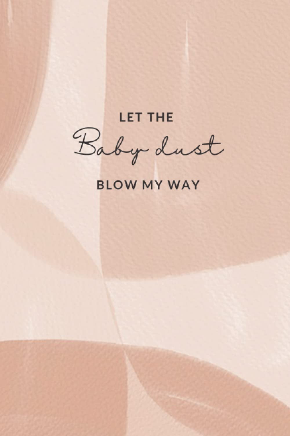 Let the baby dust blow my way TTC journal: With ovulation strip trackers, pregnancy strip trackers and affirmations for trying to conceive. Fertility tracker to help you get pregnant quicker