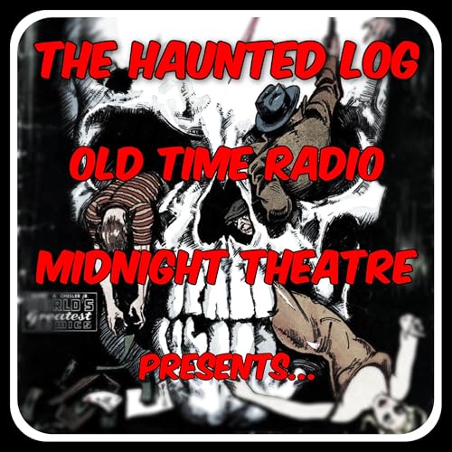 The Haunted Log Old Time Radio Midnight Theatre Presents Podcast Por MidnightTheatrePresents arte de portada