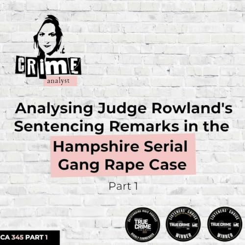 Ep #345: Analysing Judge Rowland's Sentencing Remarks in the Hampshire Gang Rape Case, Part 1