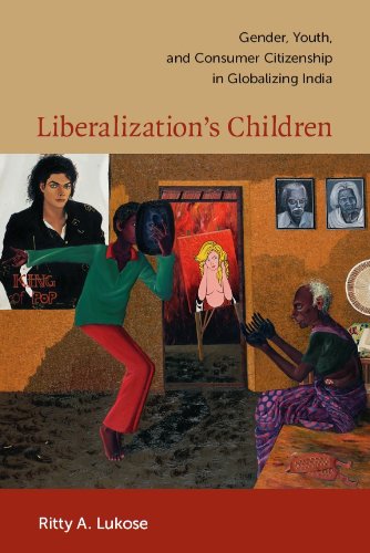 Liberalization's Children: Gender, Youth, and Consumer Citizenship in Globalizing India