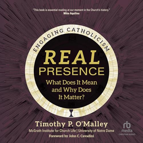 Timothy P. O'Malley, McGrath Institute for Church Life, John C. Cavadini - foreword - Real Presence episode artwork