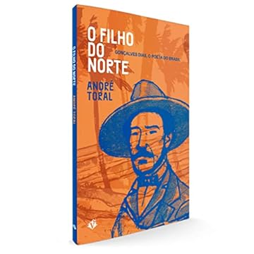 Capa do livro O Filho do Norte: Gonçalves Dias, o poeta do Brasil