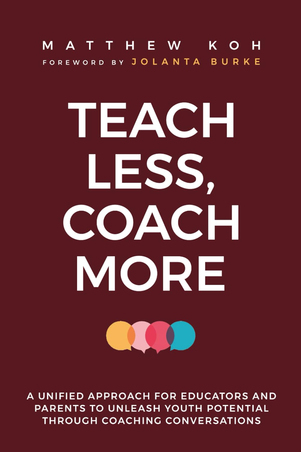 Teach Less, Coach More: A Unified Approach for Educators and Parents to Unleash Youth Potential through Coaching Conversations