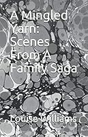 A Mingled Yarn: Scenes From A Family Saga 1654599387 Book Cover