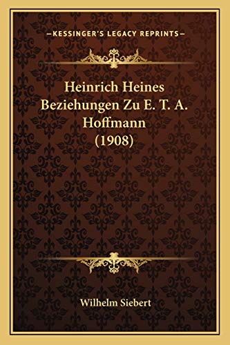 Heinrich Heines Beziehungen Zu E. T. A. Hoffmann (1908) (German Edition)