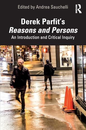 Derek Parfit’s Reasons and Persons: An Introduction and Critical Inquiry