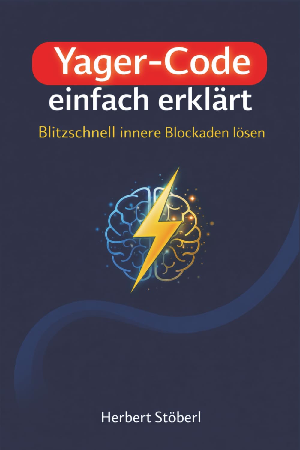Yager-Code einfach erklärt - jetzt geht's los!: Blockaden lösen, Klarheit gewinnen