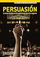 PERSUASIÓN.: LA CLAVE DEL ÉXITO EN LA COMUNICACIÓN PARA LOS NEGOCIOS (Spanish Edition) 8483224216 Book Cover