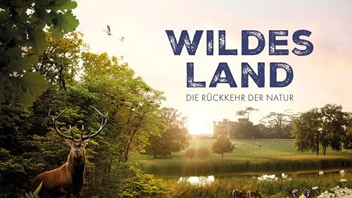 Wildes Land - Die Rückehr der Natur
